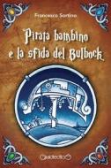 Ebook Pirata bambino e la sfida del Bulbock di Francesco Sortino edito da Giraldi Editore