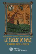 Ebook Le Le storie di Maui di Rodolfo Carone, Giovanna Garbuio, Francesca Tuzzi edito da L'Età dell'Acquario