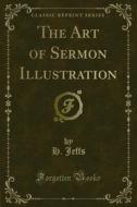 Ebook The Art of Sermon Illustration di H. Jeffs edito da Forgotten Books