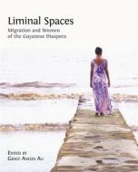 Ebook Liminal Spaces: Migration and Women of the Guyanese Diaspora di Grace Aneiza Ali edito da Open Book Publishers