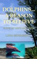 Ebook Dolphins... A Reason To Believe di Luca Giovagnoli edito da Books on Demand