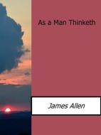 Ebook As a Man Thinketh di James Allen edito da James Allen