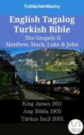 Ebook English Tagalog Turkish Bible - The Gospels II - Matthew, Mark, Luke & John di TruthBetold Ministry edito da TruthBeTold Ministry