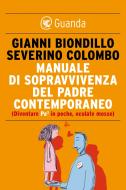 Ebook Manuale di sopravvivenza del padre contemporaneo di Gianni Biondillo, Severino Colombo edito da Guanda