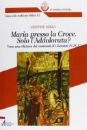Ebook Maria presso la Croce. Solo l'Addolorata? di Aristide Serra edito da Edizioni Messaggero Padova