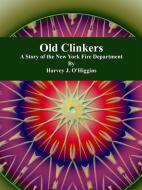 Ebook Old Clinkers di Harvey J. O'Higgins edito da Publisher s11838