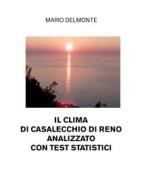 Ebook Il Clima Di Casalecchio Di Reno Analizzato Con Test Statistici di Mario Delmonte edito da Youcanprint