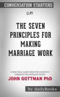 Ebook The Seven Principles for Making Marriage Work: A Practical Guide from the Country&apos;s Foremost Relationship Expert  by John Gottman PhD | Conversation Starters di dailyBooks edito da Daily Books