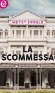 Ebook La scommessa (eLit) di Metsy Hingle edito da HarperCollins Italia