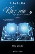 Ebook Kiss me like you love me 4: The Diary di Shell Kira edito da Sperling & Kupfer