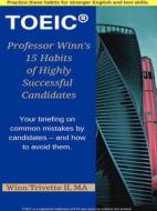 Ebook Professor Winn’s 15 Habits of Highly Successful TOEIC® Candidates di Winn Trivette II edito da Winn Trivette II, MA
