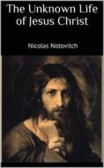 Ebook The Unknown Life of Jesus Christ di Nicolas Notovitch edito da Books on Demand