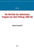 Ebook Die Berichte der sächsischen Truppen aus dem Feldzug 1806 (II) di Jörg Titze edito da Books on Demand