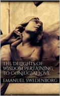 Ebook The Delights of Wisdom Pertaining to Conjugial Love di Emanuel Swedenborg edito da Books on Demand