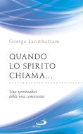 Ebook Quando lo Spirito chiama... Una spiritualità della vita consacrata di Lanithottam George edito da San Paolo Edizioni
