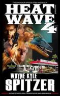 Ebook Heat Wave 4 di Wayne Kyle Spitzer edito da Wayne Kyle Spitzer