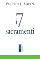 Ebook I 7 sacramenti di Sheen Fulton John edito da Ares