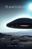 Ebook Planetoid 127 di Edgar Wallace edito da Publisher s23237