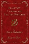 Ebook Planetary Journeys and Earthly Sketches di George Raffalovich edito da Forgotten Books