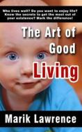 Ebook The Art Of Good Living di Marik Lawrence edito da Babelcube Inc.