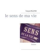 Ebook Le sens de ma vie di François Pelletier edito da Books on Demand