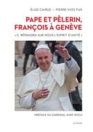 Ebook Pape et pèlerin, François à Genève di Elise CAIRUS, Pierre-Yves FUX edito da Slatkine Editions