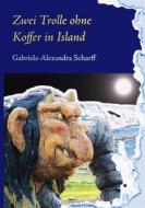 Ebook Zwei Trolle ohne Koffer in Island di Gabriela-Alexandra Scharff edito da Books on Demand