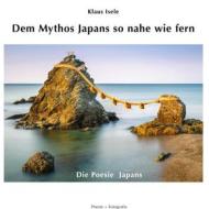 Ebook Dem Mythos Japans so nahe wie fern di Klaus Isele edito da Books on Demand