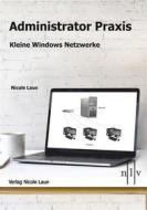 Ebook Administrator Praxis - Kleine Windows Netzwerke di Nicole Laue edito da Books on Demand