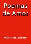 Ebook Poemas de amor di Miguel Hernández edito da Miguel Hernández