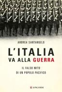 Ebook L'Italia va alla guerra di Andrea Santangelo edito da Longanesi