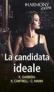 Ebook La candidata ideale di Katherine Garbera, Kat Cantrell, Catherine Mann edito da HarperCollins Italia