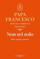 Ebook Non sei solo di Sergio Rubin, Jorge Bergoglio, Francesca Ambrogetti edito da Salani Editore