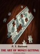 Ebook The Art of Money Getting di P.T. Barnum edito da E-BOOKARAMA
