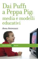 Ebook Dai Puffi a Peppa Pig: media e modelli educativi di Anna Antoniazzi edito da Carocci editore S.p.A.