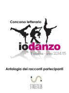 Ebook Antologia Io Danzo 2015 di AA. VV. edito da Autori vari