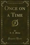 Ebook Once on a Time di A. A. Milne edito da Forgotten Books