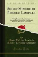Ebook Secret Memoirs of Princess Lamballe di Marie Thérèse Louise de Savoie, Carignan Lamballe edito da Forgotten Books