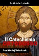 Ebook Catechismo Ortodosso di San Nikolaj Velimirovic edito da Le Vie della Cristianità
