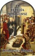 Ebook La Herejía Albigense di Henry James Warner edito da CrossReach Publications