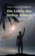 Ebook Die Leben des Jethru Almera di Vasco Manuel Multhaup edito da Books on Demand