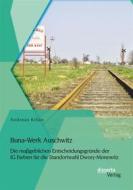 Ebook Buna-Werk Auschwitz: Die maßgeblichen Entscheidungsgründe der IG Farben für die Standortwahl Dwory-Monowitz di Andreas Kilian edito da disserta Verlag