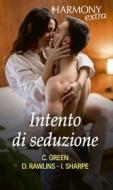 Ebook Intento di seduzione di Crystal Green, Debbi Rawlins, Isabel Sharpe edito da HarperCollins Italia