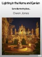 Ebook Lighting In The Home And Garden di Owen Jones edito da Tektime
