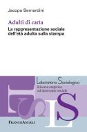 Ebook Adulti di carta. La rappresentazione sociale dell'età adulta sulla stampa di Jacopo Bernardini edito da Franco Angeli Edizioni