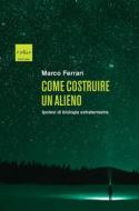 Ebook Come costruire un alieno di Ferrari Marco edito da Codice Edizioni