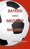Ebook Bayern wird Meister? Na und! di Detlef Engelmann edito da Books on Demand