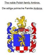 Ebook The noble Polish family Ambros. Die adlige polnische Familie Ambros. di Werner Zurek edito da Books on Demand
