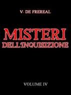 Ebook Misteri dell&apos;Inquisizione ed altre società segrete di Spagna - Volume IV di V. De Fréréal edito da Stargatebook