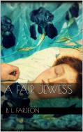 Ebook A Fair Jewess di B. L. Farjeon edito da B. L. Farjeon